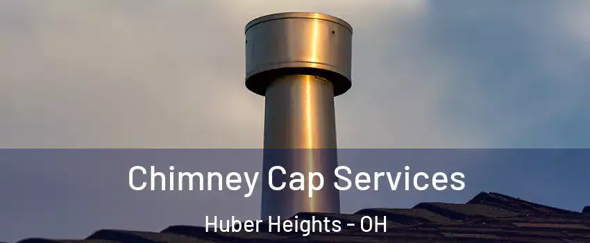  Chimney Cap Services Huber Heights - OH