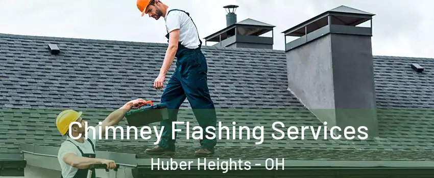 Chimney Flashing Services Huber Heights - OH