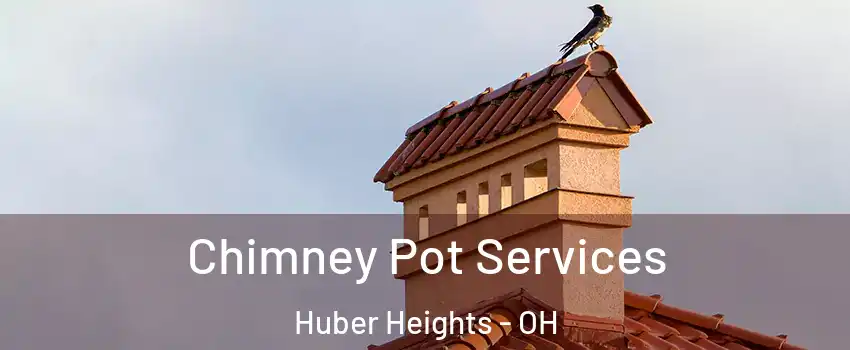  Chimney Pot Services Huber Heights - OH