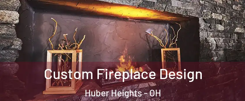  Custom Fireplace Design Huber Heights - OH