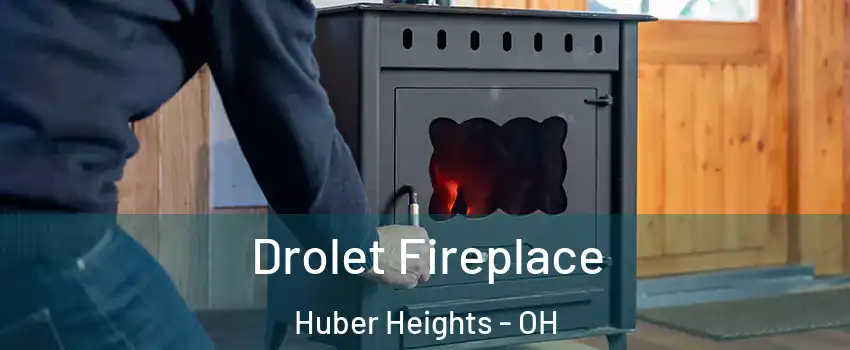  Drolet Fireplace Huber Heights - OH
