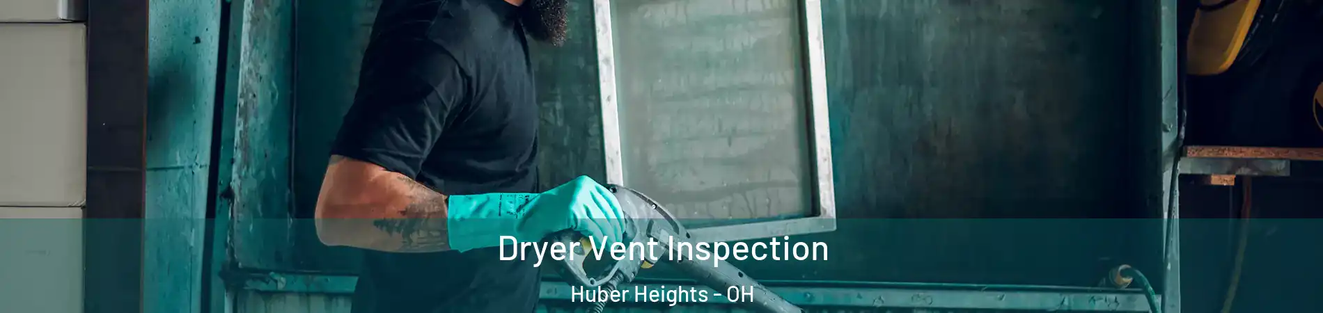  Dryer Vent Inspection Huber Heights - OH