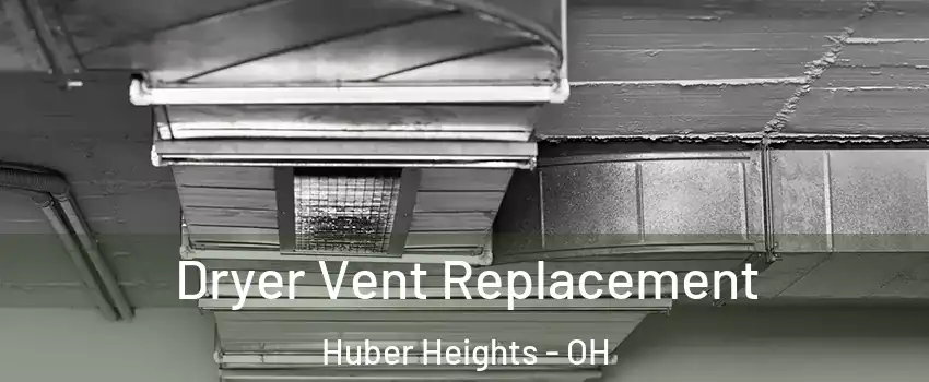  Dryer Vent Replacement Huber Heights - OH