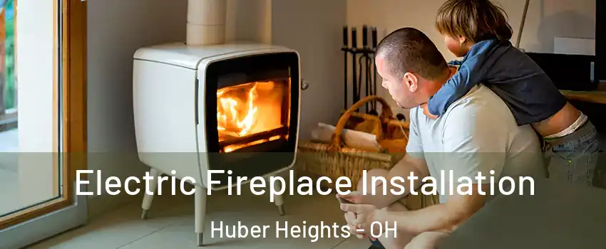  Electric Fireplace Installation Huber Heights - OH