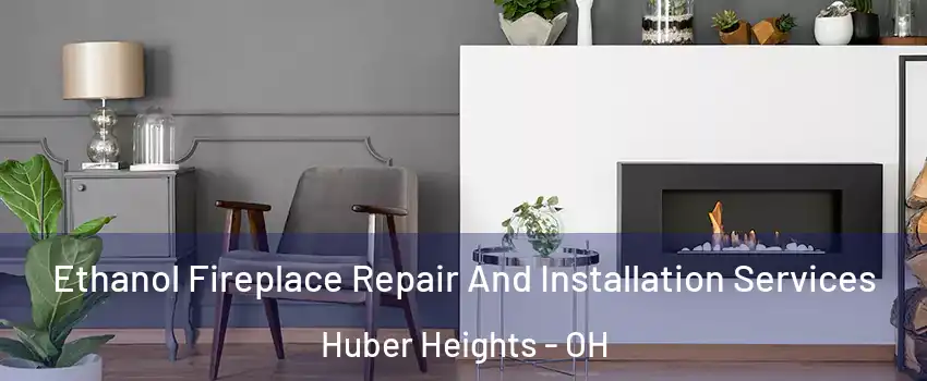  Ethanol Fireplace Repair And Installation Services Huber Heights - OH