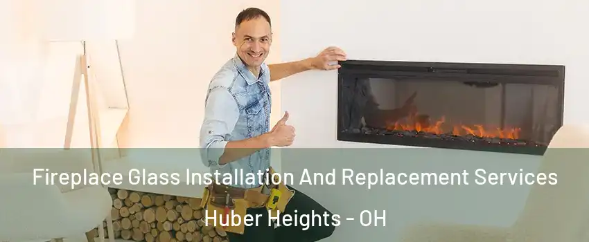  Fireplace Glass Installation And Replacement Services Huber Heights - OH
