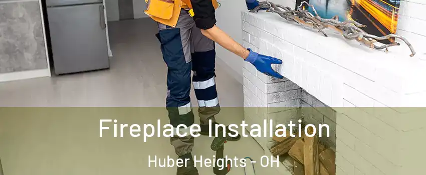  Fireplace Installation Huber Heights - OH