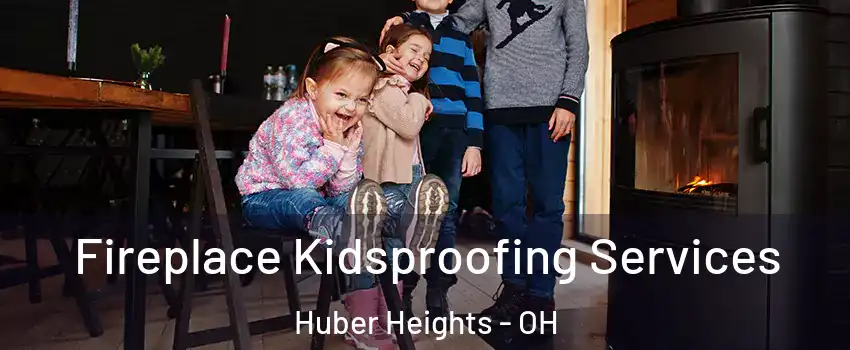  Fireplace Kidsproofing Services Huber Heights - OH