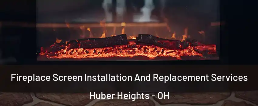  Fireplace Screen Installation And Replacement Services Huber Heights - OH