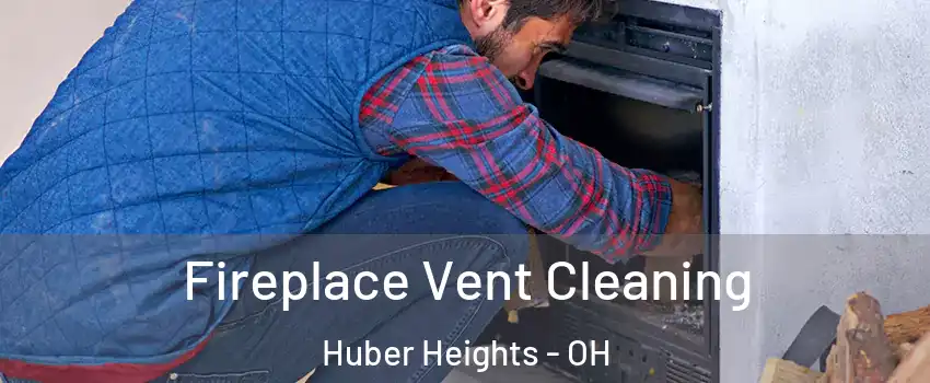  Fireplace Vent Cleaning Huber Heights - OH