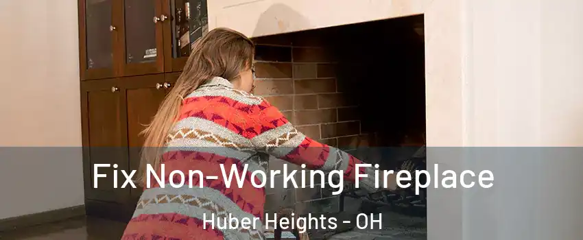  Fix Non-Working Fireplace Huber Heights - OH