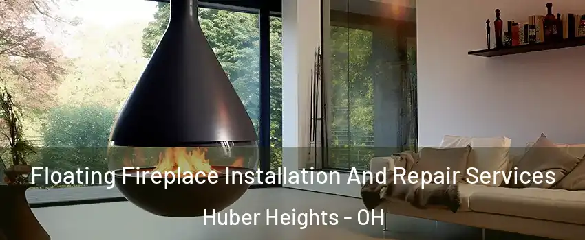 Floating Fireplace Installation And Repair Services Huber Heights - OH