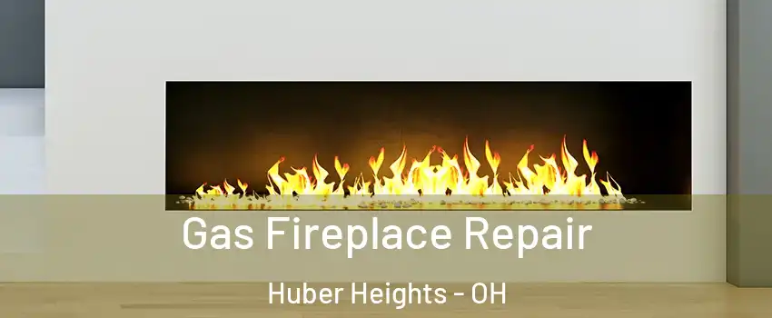  Gas Fireplace Repair Huber Heights - OH