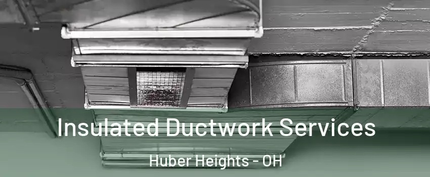  Insulated Ductwork Services Huber Heights - OH