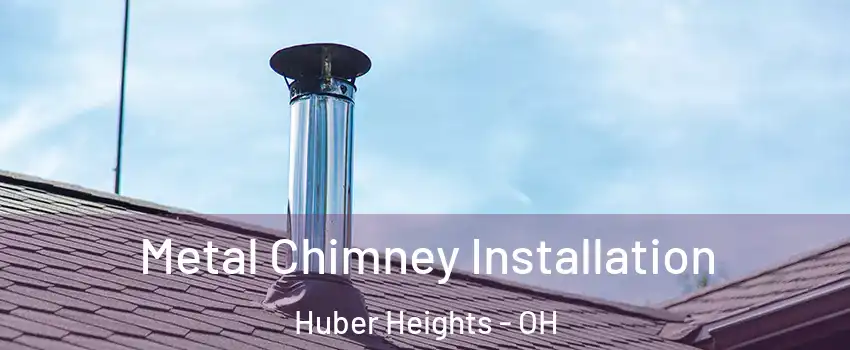  Metal Chimney Installation Huber Heights - OH