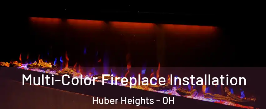  Multi-Color Fireplace Installation Huber Heights - OH