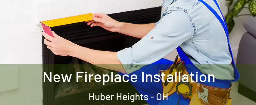  New Fireplace Installation Huber Heights - OH