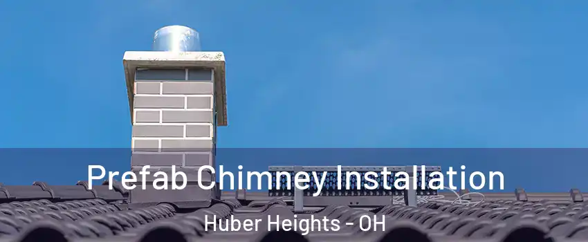  Prefab Chimney Installation Huber Heights - OH
