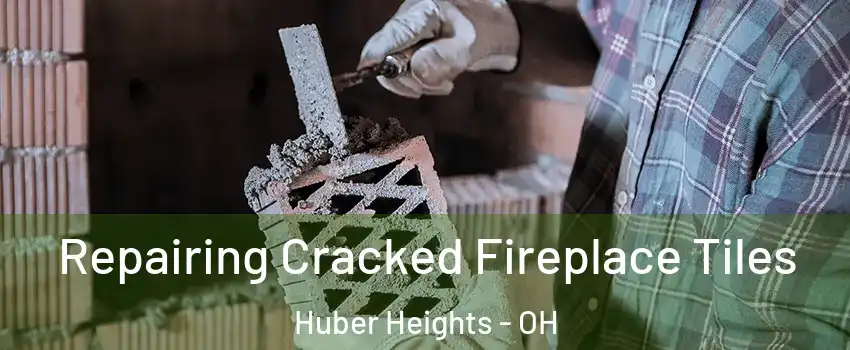  Repairing Cracked Fireplace Tiles Huber Heights - OH