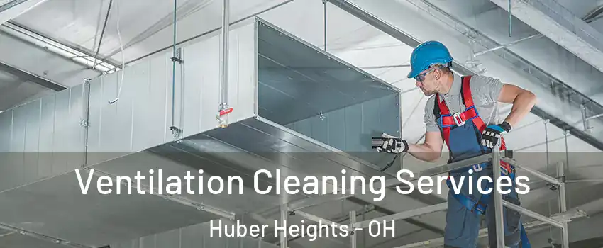  Ventilation Cleaning Services Huber Heights - OH