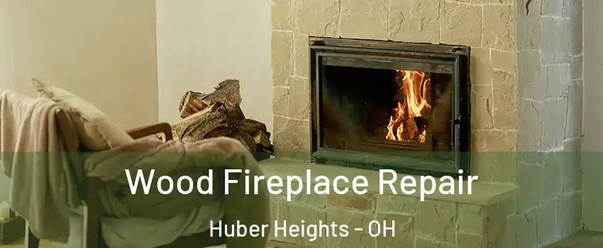  Wood Fireplace Repair Huber Heights - OH