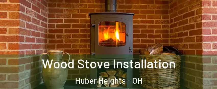  Wood Stove Installation Huber Heights - OH
